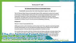 【 The EU Technical Expert Group on Sustainable Finance (TEG)】 Sustainable recovery from the Covid-19 pandemic requires the right tools 